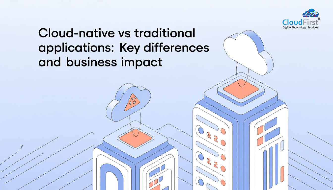 Cloud-Native vs Traditional Applications: Key Differences and Business Impact