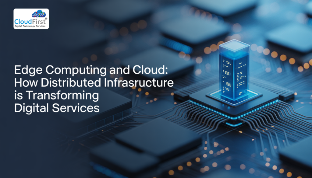 Edge Computing and Cloud: How Distributed Infrastructure Is Transforming Digital Services