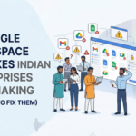 10 Google Workspace Mistakes Indian Enterprises Keep Making (And How to Fix Them)