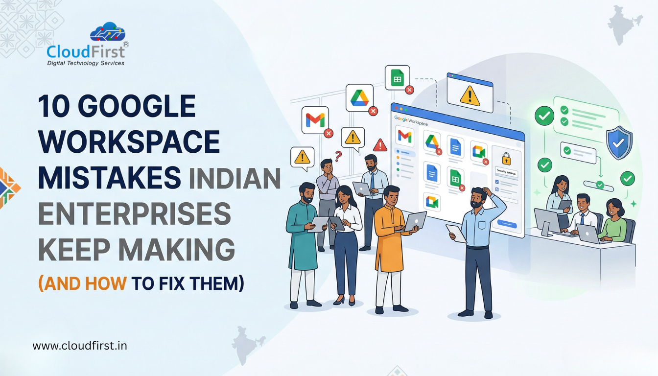 10 Google Workspace Mistakes Indian Enterprises Keep Making (And How to Fix Them)