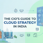 The CIO’s Guide to Cloud Strategy in India: 2026–2028