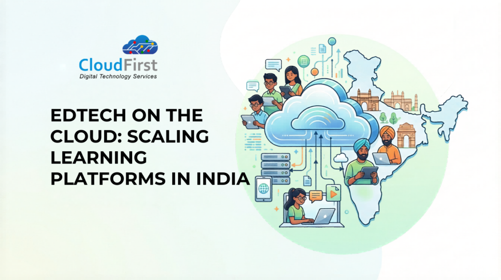 EdTech on Cloud in India: Scaling Learning Platforms Securely & Efficiently
