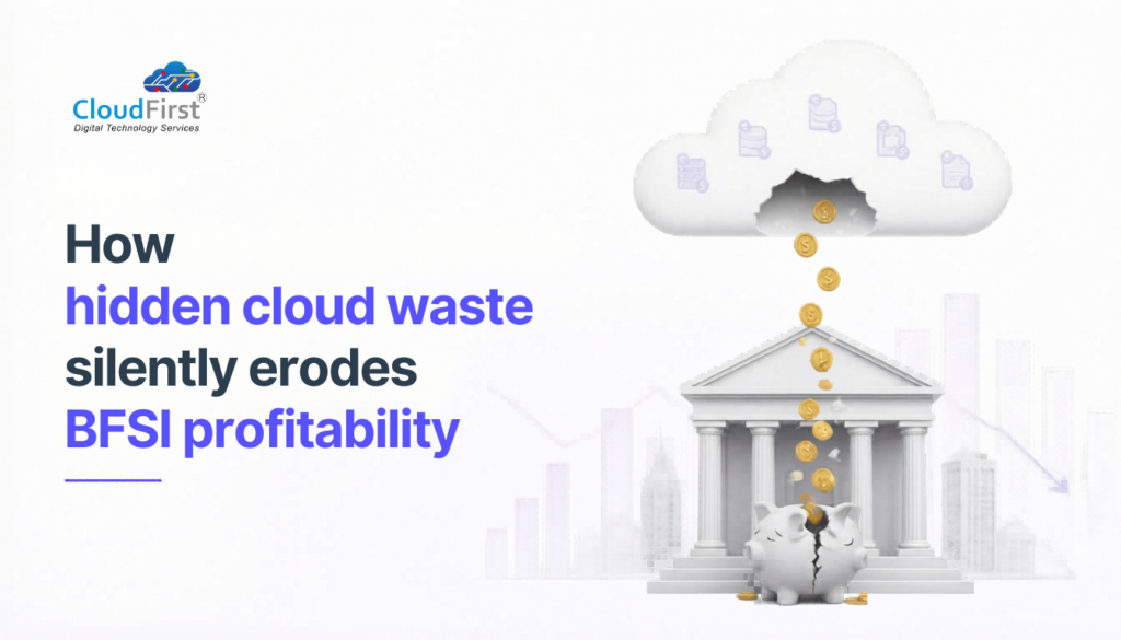 Hidden Cloud Waste in BFSI: How It Silently Erodes Profitability